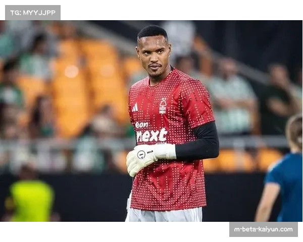 森林门将约翰首次入选巴西国家队接替受伤埃德森迎来国家队处子征程